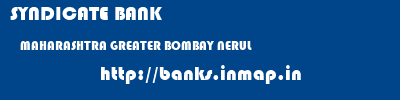 SYNDICATE BANK  MAHARASHTRA GREATER BOMBAY NERUL   banks information 